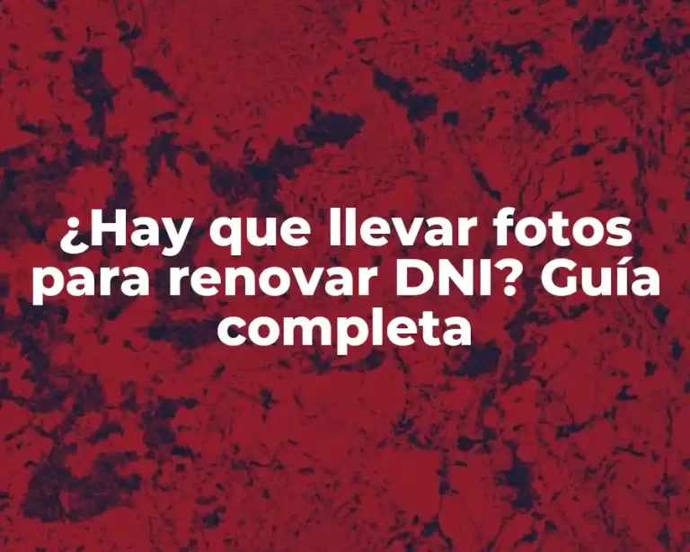 ¿Hay que llevar fotos para renovar DNI? Guía completa