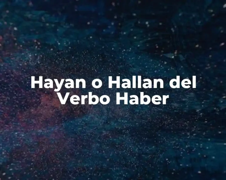 Hayan o Hallan del Verbo Haber