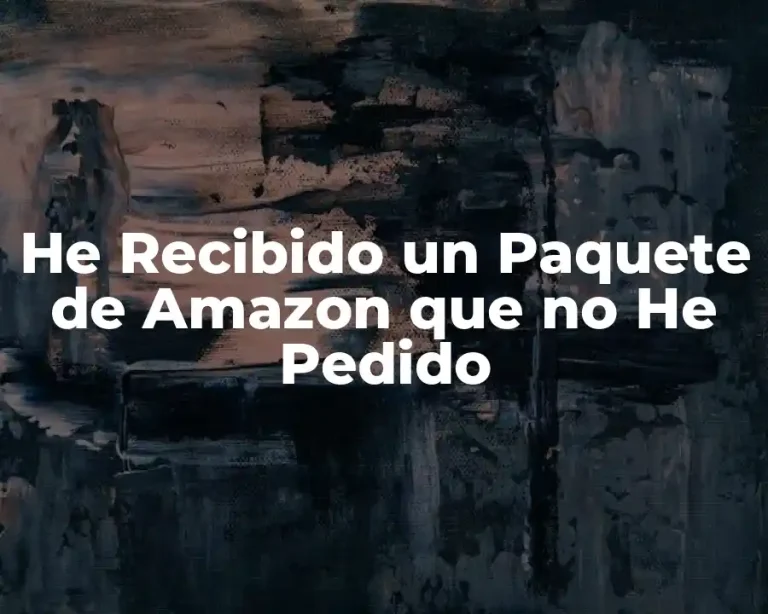 He Recibido un Paquete de Amazon que no He Pedido