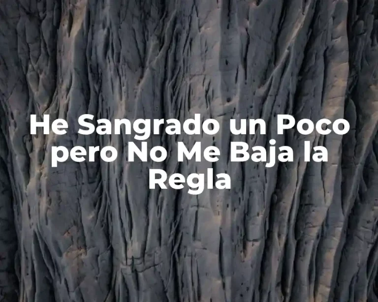 He Sangrado un Poco pero No Me Baja la Regla