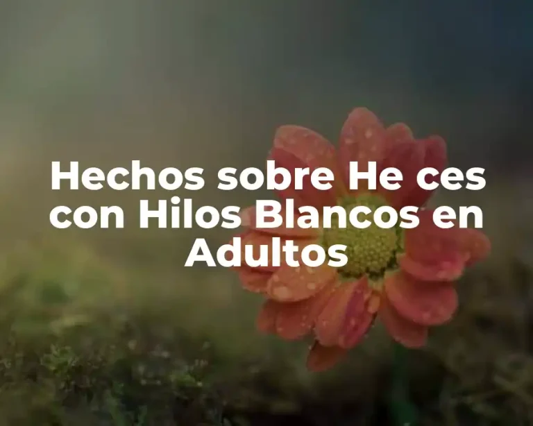 Hechos sobre He ces con Hilos Blancos en Adultos