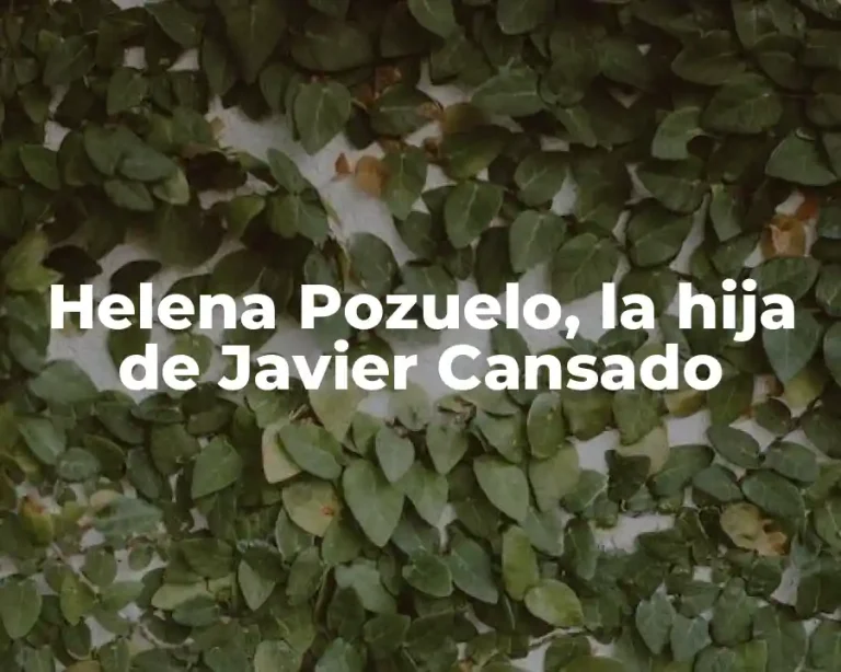 Helena Pozuelo, la hija de Javier Cansado