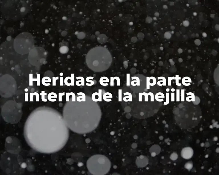 Heridas en la parte interna de la mejilla