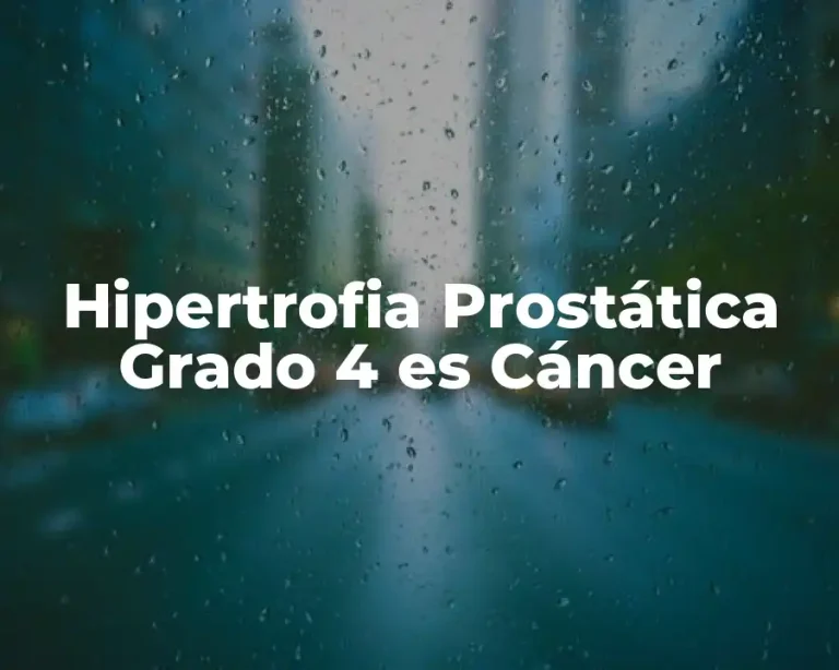Hipertrofia Prostática Grado 4 es Cáncer