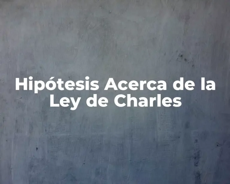 Hipótesis Acerca de la Ley de Charles