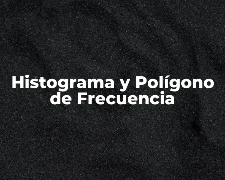Histograma y Polígono de Frecuencia