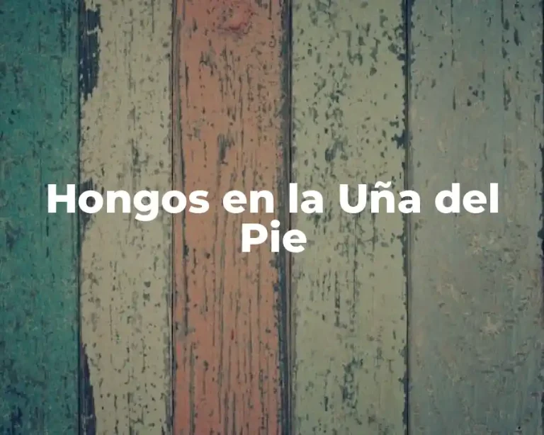 Hongos en la Uña del Pie
