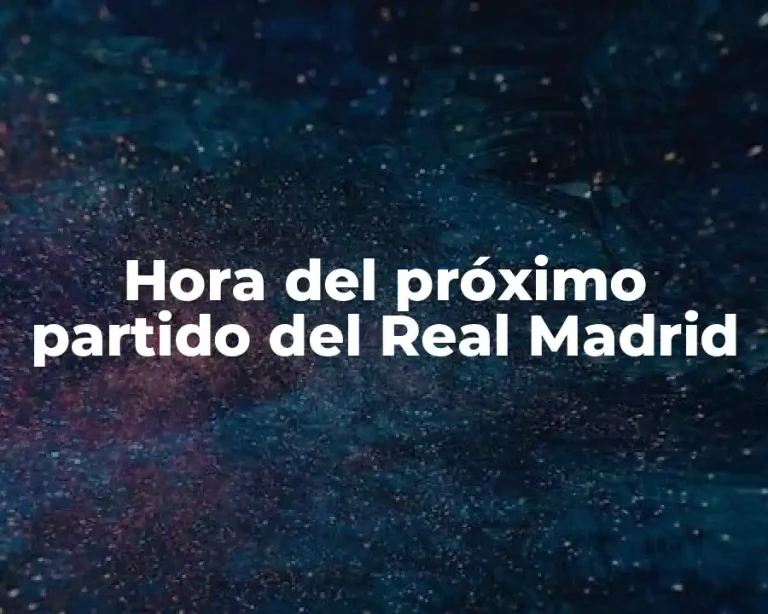Hora del próximo partido del Real Madrid