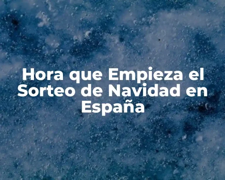 Hora que Empieza el Sorteo de Navidad en España
