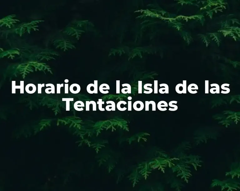Horario de la Isla de las Tentaciones