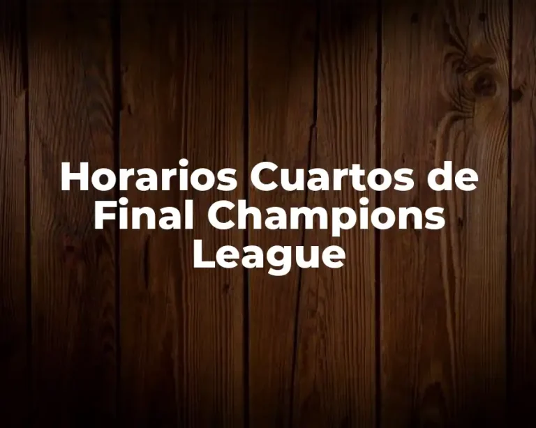 Horarios Cuartos de Final Champions League