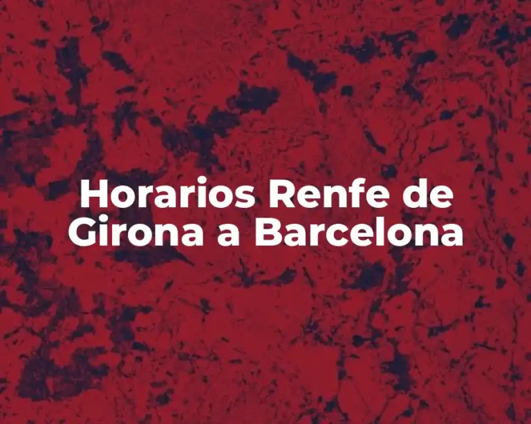 Horarios Renfe de Girona a Barcelona