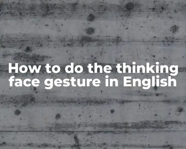 How to do the thinking face gesture in English