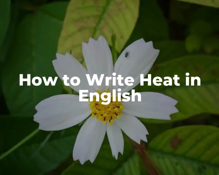 How to Write Heat in English