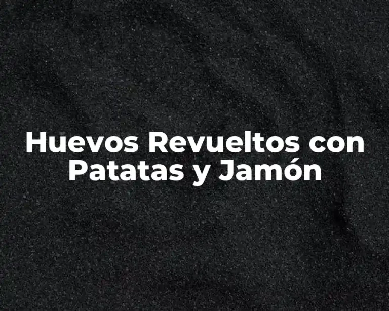 Huevos Revueltos con Patatas y Jamón