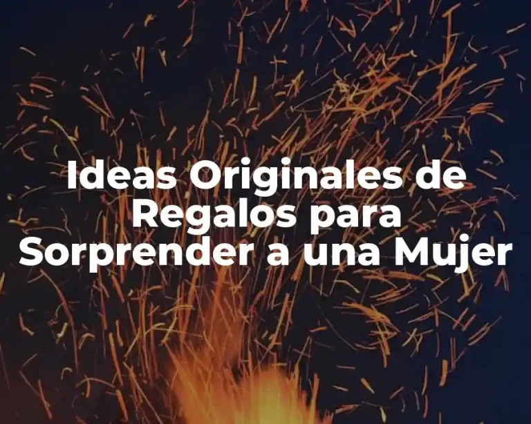 Ideas Originales de Regalos para Sorprender a una Mujer