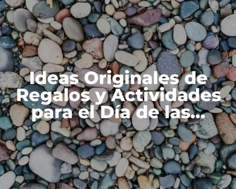 Ideas Originales de Regalos y Actividades para el Día de las Madres