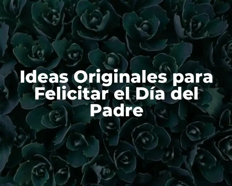 Ideas Originales para Felicitar el Día del Padre
