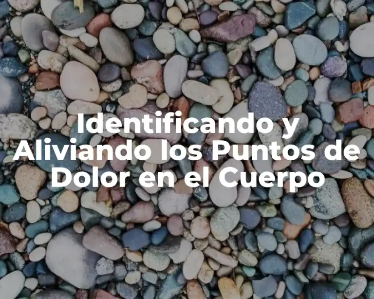 Identificando y Aliviando los Puntos de Dolor en el Cuerpo