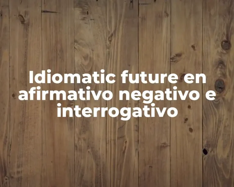 Idiomatic future en afirmativo negativo e interrogativo