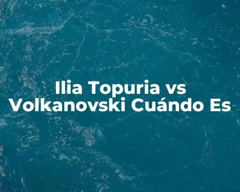 Ilia Topuria vs Volkanovski Cuándo Es