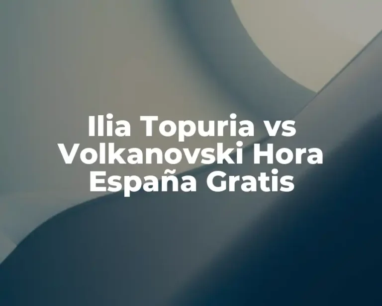 Ilia Topuria vs Volkanovski Hora España Gratis