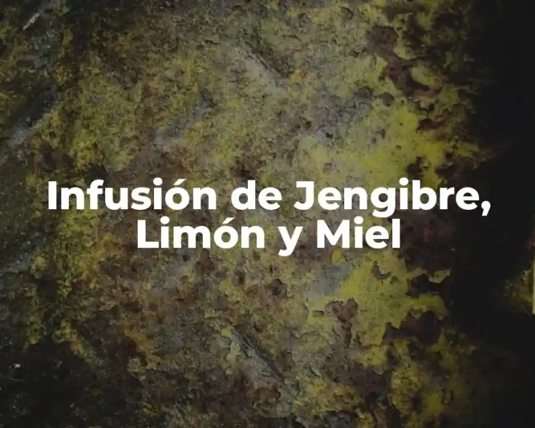 Infusión de Jengibre, Limón y Miel