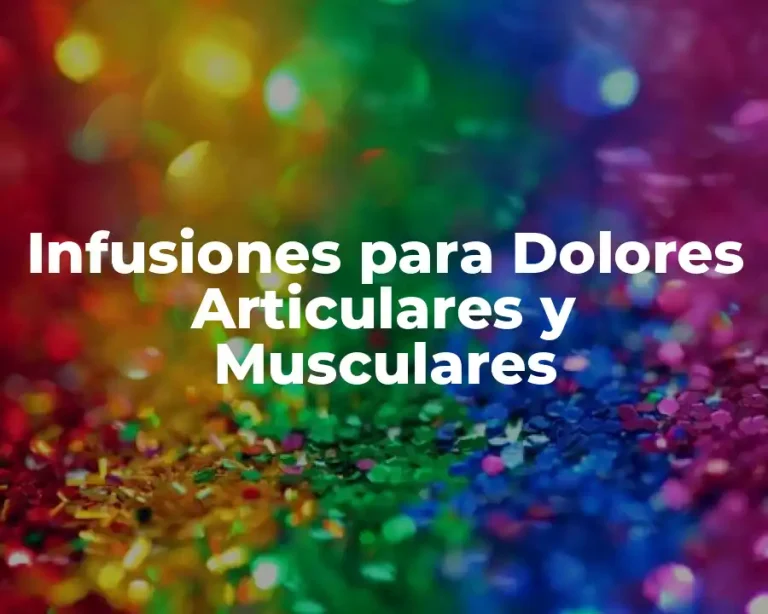 Infusiones para Dolores Articulares y Musculares