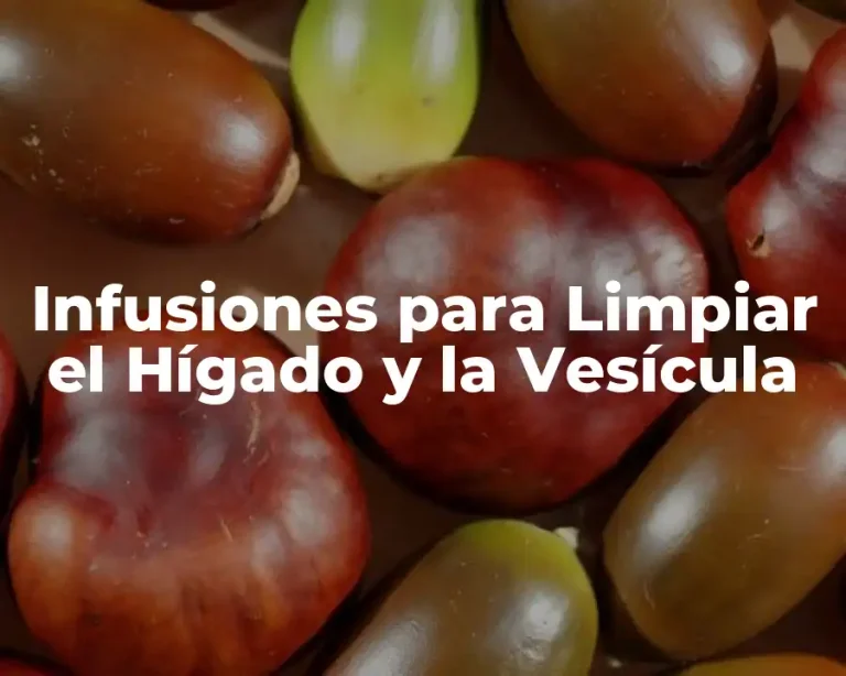 Infusiones para Limpiar el Hígado y la Vesícula