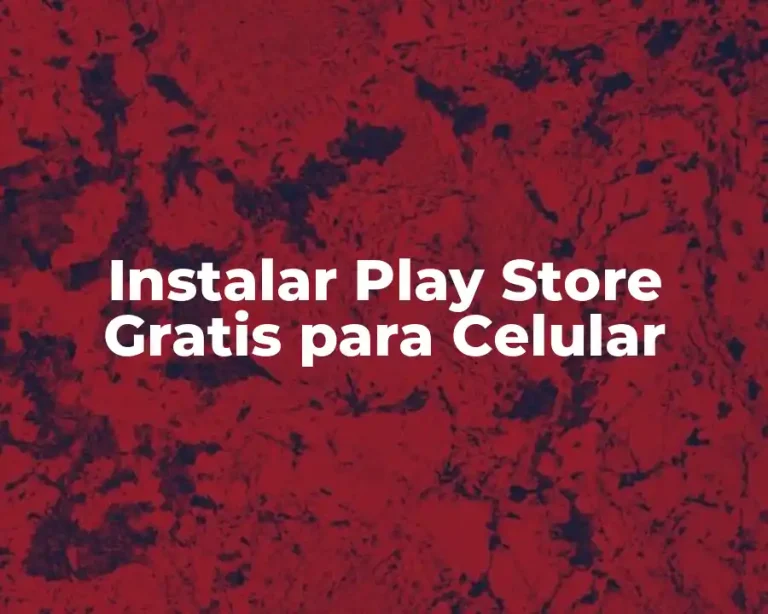 Instalar Play Store Gratis para Celular