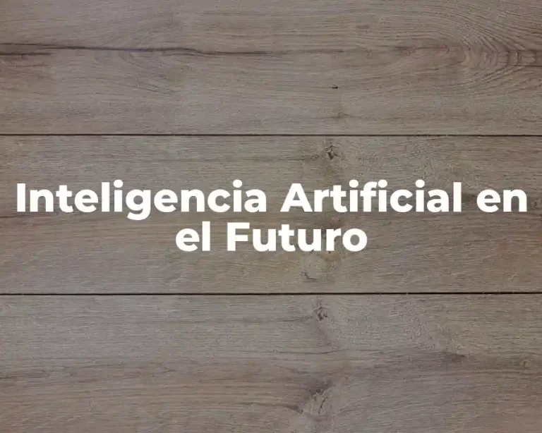 Inteligencia Artificial en el Futuro