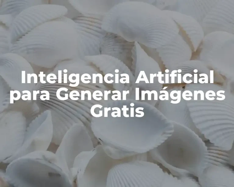 Inteligencia Artificial para Generar Imágenes Gratis