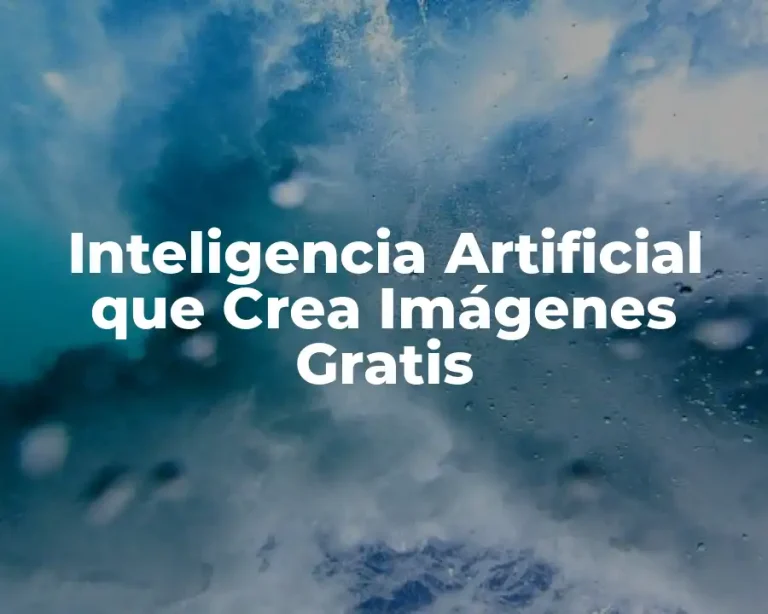 Inteligencia Artificial que Crea Imágenes Gratis