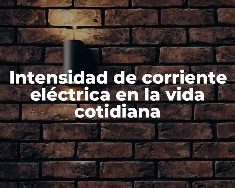 Intensidad de corriente eléctrica en la vida cotidiana