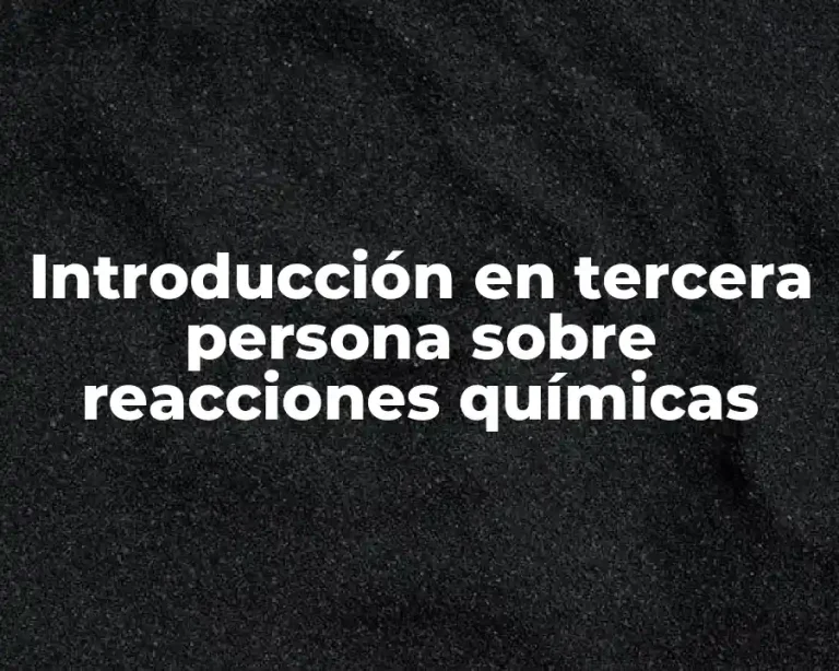 Introducción en tercera persona sobre reacciones químicas