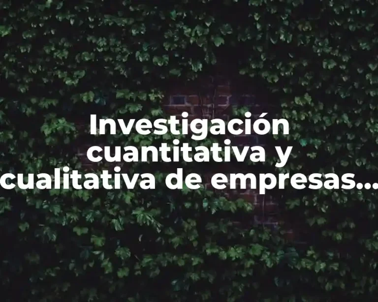 Investigación cuantitativa y cualitativa de empresas comerciales
