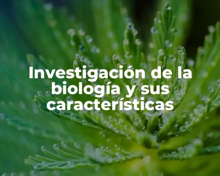 Investigación de la biología y sus características