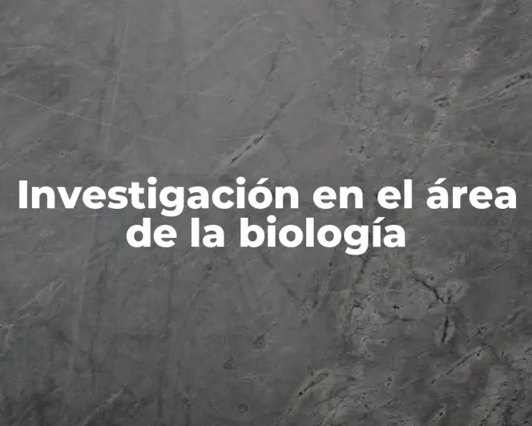 Investigación en el área de la biología