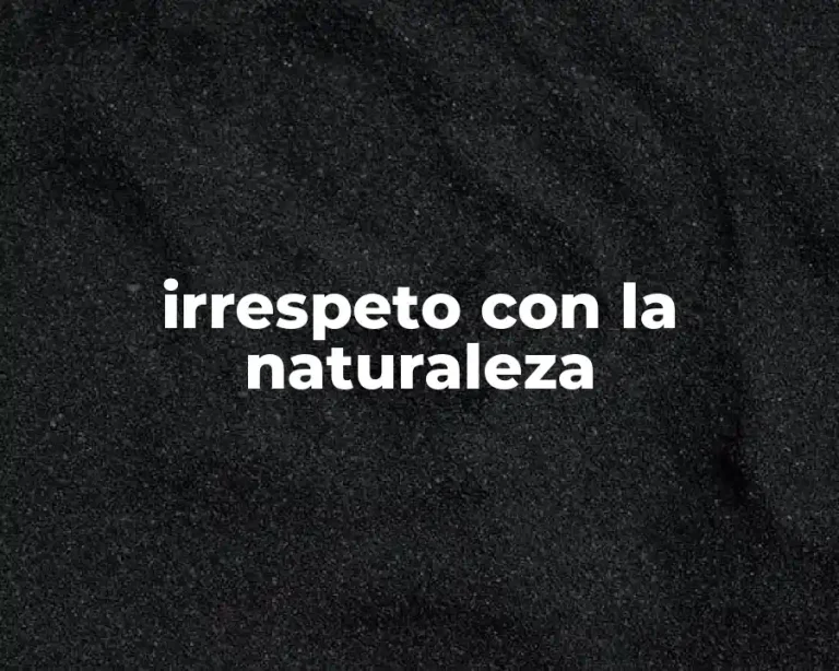 irrespeto con la naturaleza