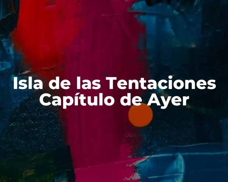 Isla de las Tentaciones Capítulo de Ayer