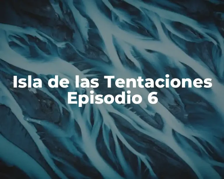 Isla de las Tentaciones Episodio 6