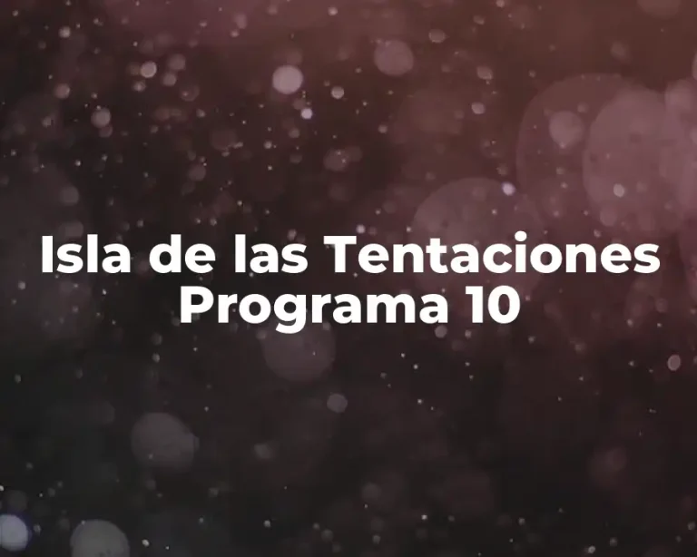 Isla de las Tentaciones Programa 10