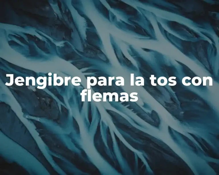 Jengibre para la tos con flemas