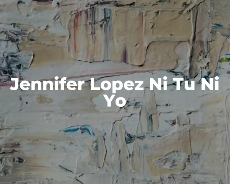 Jennifer Lopez Ni Tu Ni Yo