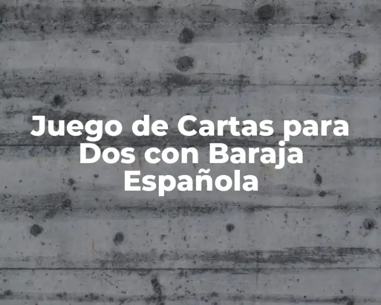 Juego de Cartas para Dos con Baraja Española