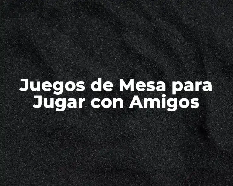 Juegos de Mesa para Jugar con Amigos