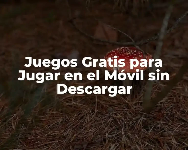 Juegos Gratis para Jugar en el Móvil sin Descargar