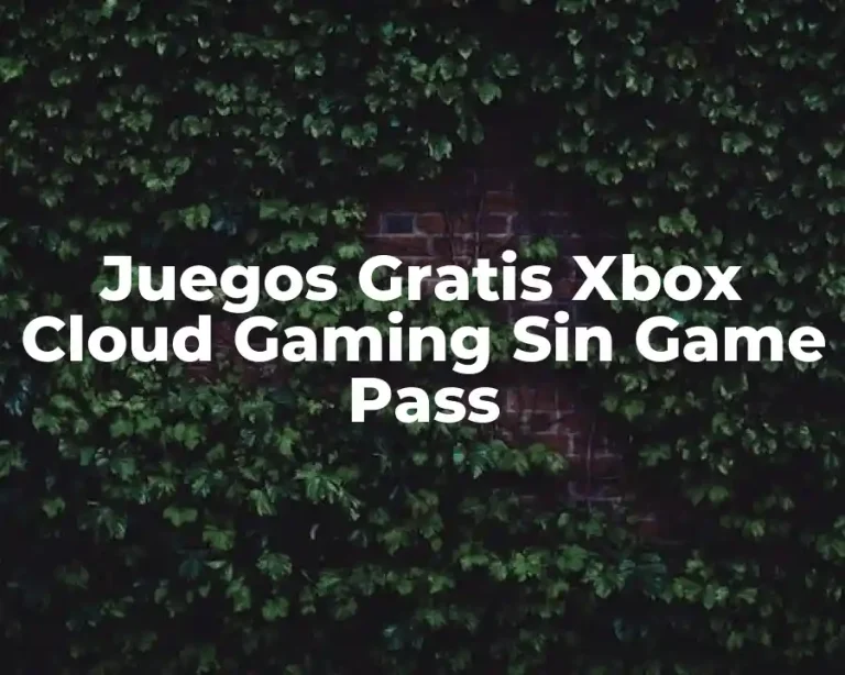 Juegos Gratis Xbox Cloud Gaming Sin Game Pass