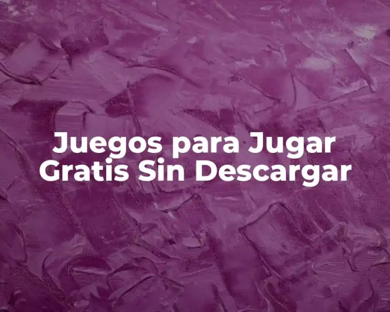 Juegos para Jugar Gratis Sin Descargar