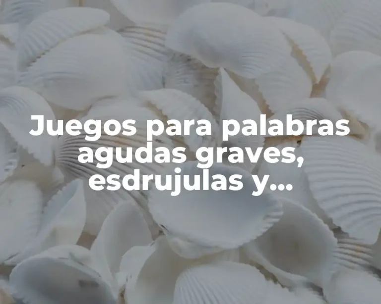 Juegos para palabras agudas graves, esdrujulas y sobreesdrujulas